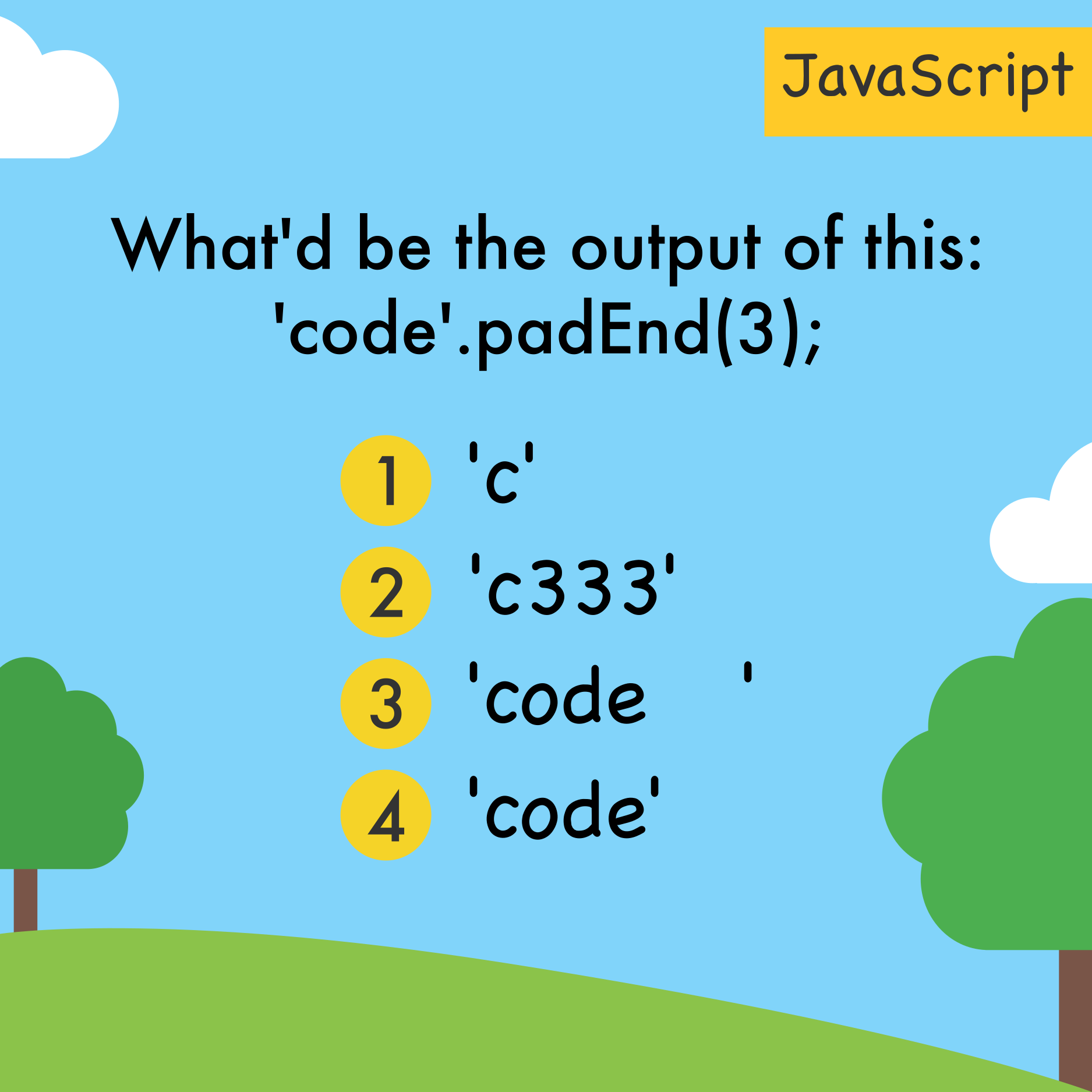 What'd be the output of this: 'code'.padEnd(3);