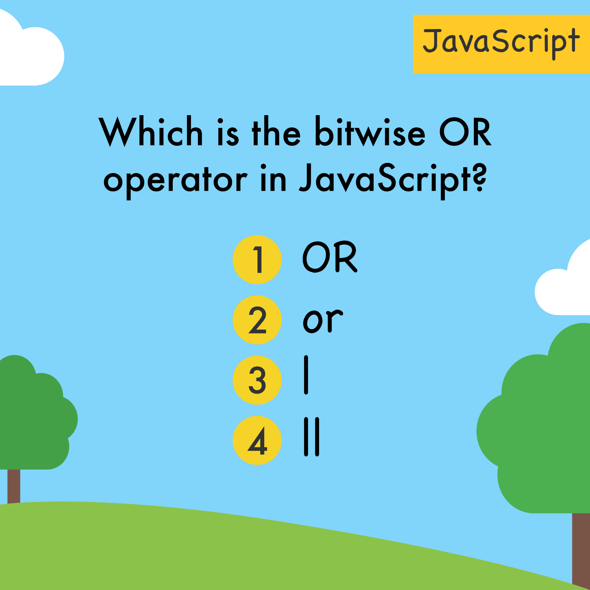 Which is the bitwise OR operator in JavaScript?